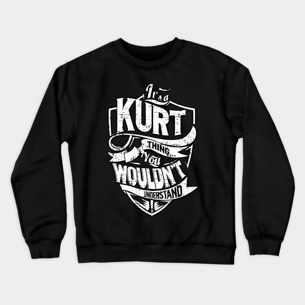 Its KURT Thing You Wouldnt Understand Crewneck Sweatshirt by MiLLin